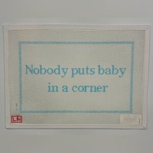 SOLD! Nobody Puts Baby in Corner Handpainted needlepoint canvas Lottie Designs